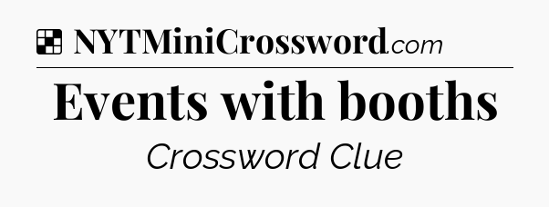Solution: Events with booths - NYT Crossword