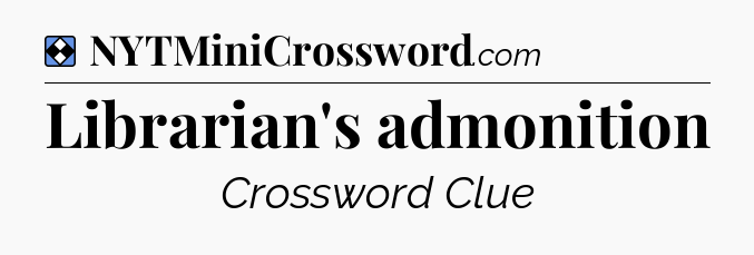 Solution: Librarian's admonition - NYT Mini Crossword