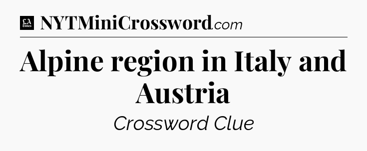 Alpine region in Italy and Austria - LA Times Crossword