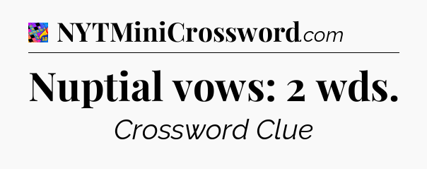 Nuptial vows: 2 wds Crossword Clue