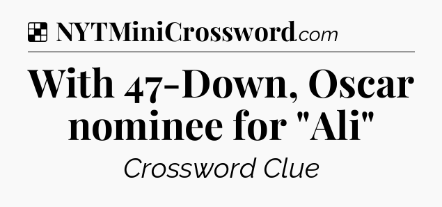 Solution: With 47-Down, Oscar nominee for 