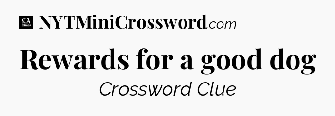 Rewards for a good dog - LA Times Crossword
