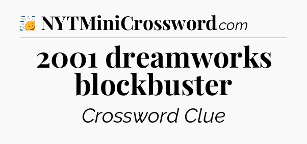 2001 dreamworks blockbuster - 7 Little Words