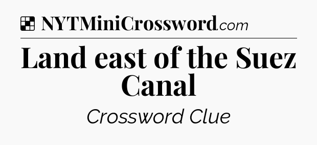 Solution: Land east of the Suez Canal - NYT Crossword