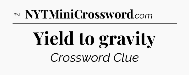 Yield to gravity - WSJ Crossword