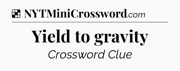 Solution: Yield to gravity - NYT Crossword