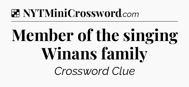 Solution: Member of the singing Winans family - NYT Crossword