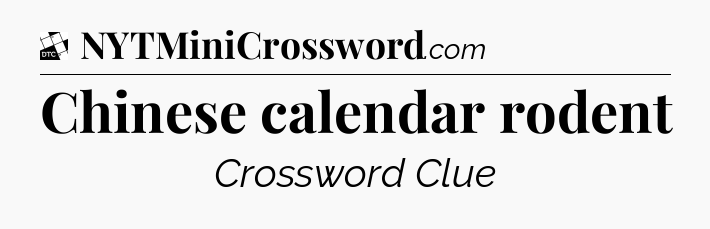Chinese calendar rodent - Daily Themed Classic Crossword