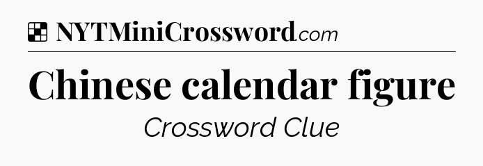 Solution: Chinese calendar figure - NYT Crossword