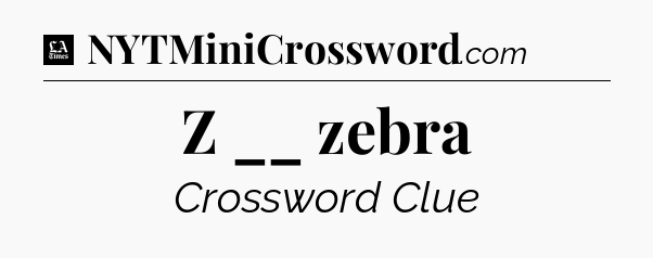 Z __ zebra - LA Times Crossword