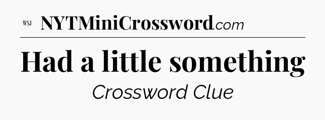 Had a little something - WSJ Crossword