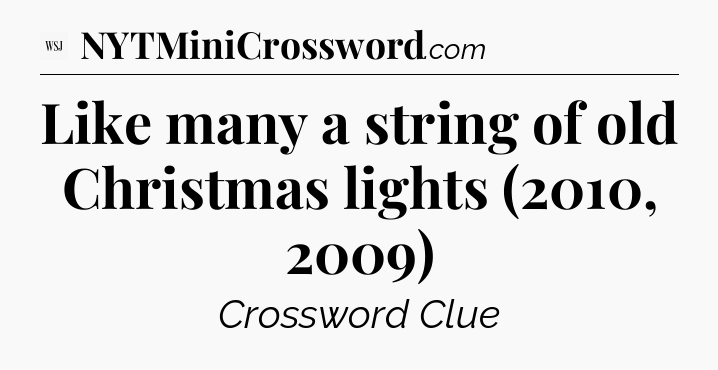 Like many a string of old Christmas lights (2010, 2009) - WSJ Crossword