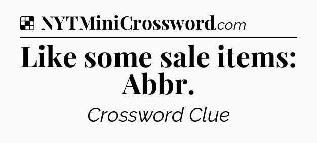 Solution: Like some sale items: Abbr - NYT Crossword