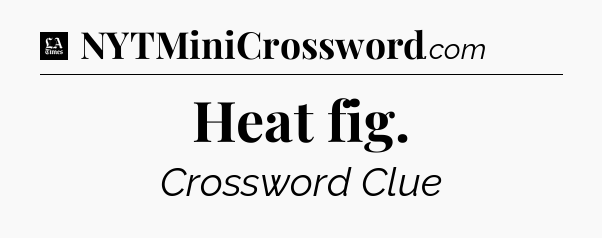 Heat fig - LA Times Crossword