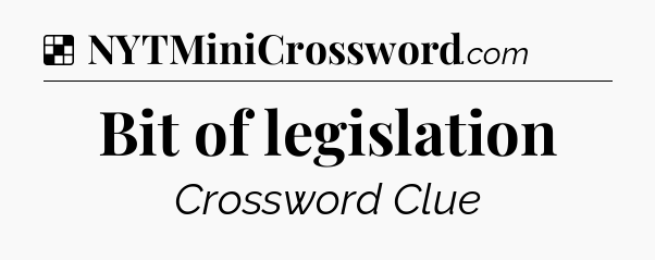 Solution: Bit of legislation - NYT Crossword