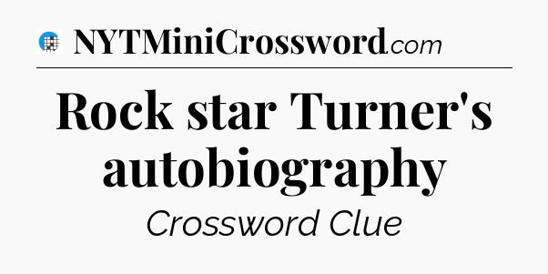 Rock star Turner's autobiography Crossword Clue