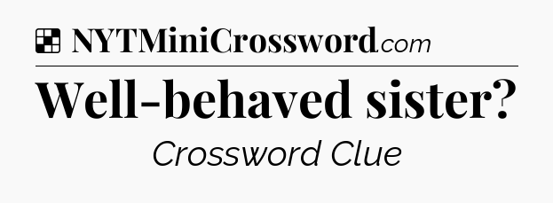 Solution: Well-behaved sister - NYT Crossword