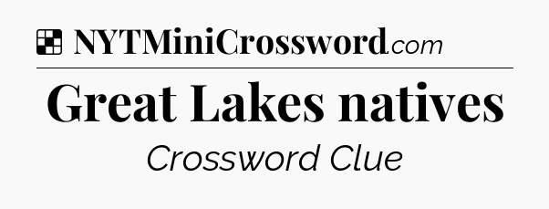 Solution: Great Lakes natives - NYT Crossword