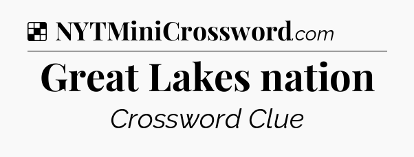 Solution: Great Lakes nation - NYT Crossword