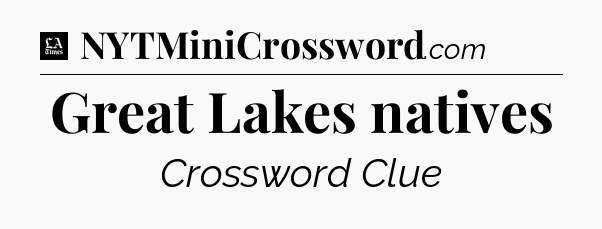 Great Lakes natives - LA Times Crossword