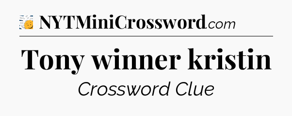 Tony winner kristin - 7 Little Words