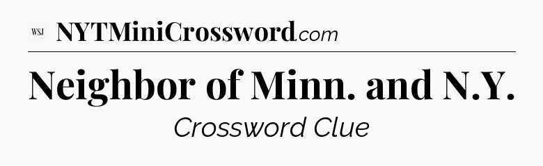 Neighbor of Minn. and N.Y - WSJ Crossword