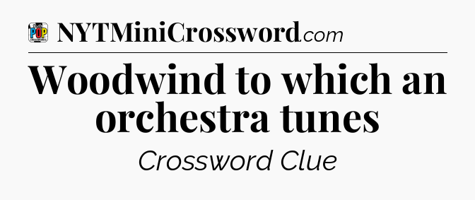 Woodwind to which an orchestra tunes Crossword Clue