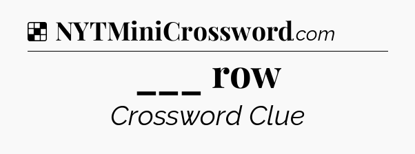 Solution: ___ row - NYT Crossword