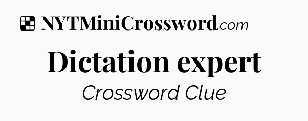 Solution: Dictation expert - NYT Crossword