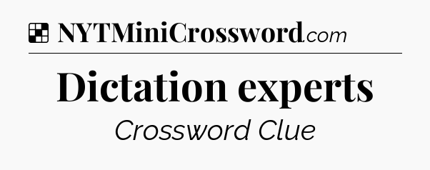 Solution: Dictation experts - NYT Crossword