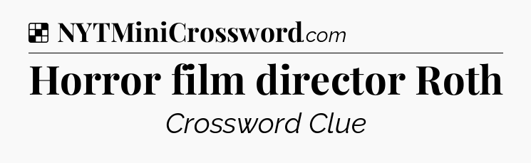Solution: Horror film director Roth - NYT Crossword