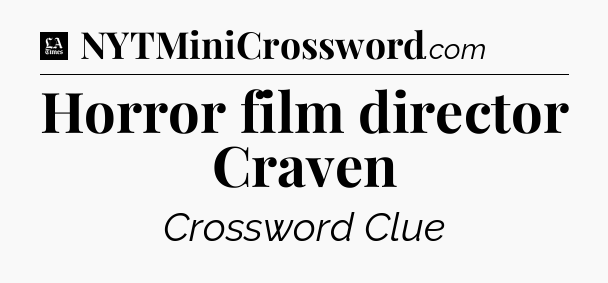 Horror film director Craven - LA Times Crossword