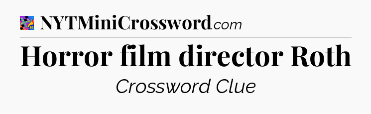 Horror film director Roth Crossword Clue