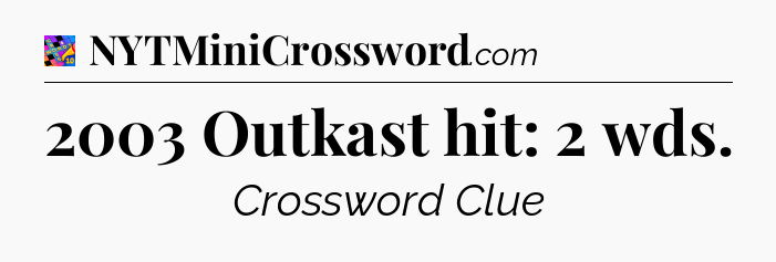2003 Outkast hit: 2 wds Crossword Clue