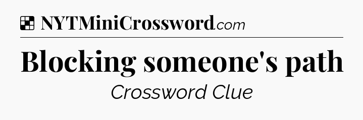 Solution: Blocking someone's path - NYT Crossword
