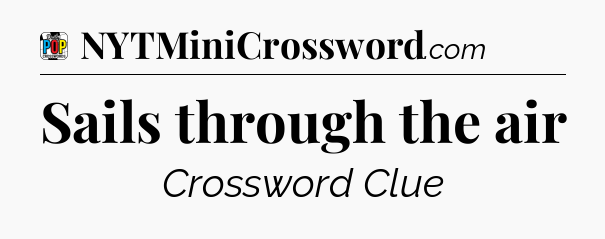 Sails through the air Crossword Clue