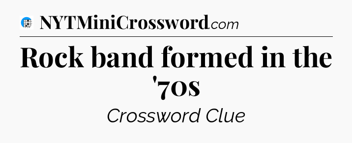 Rock band formed in the '70s Crossword Clue