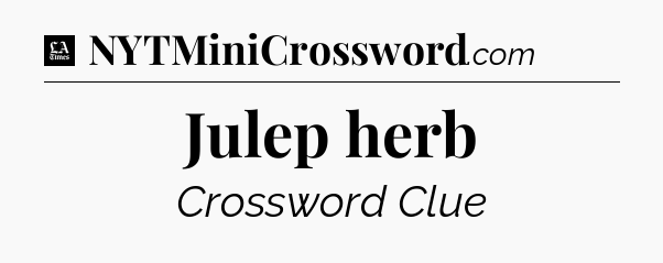 Julep herb - LA Times Crossword