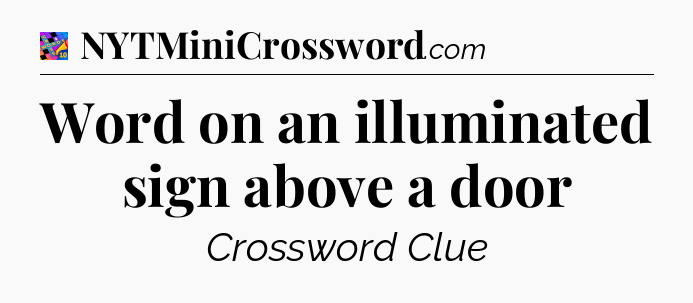 Word on an illuminated sign above a door Crossword Clue