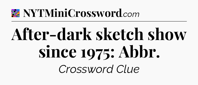 After-dark sketch show since 1975: Abbr Crossword Clue