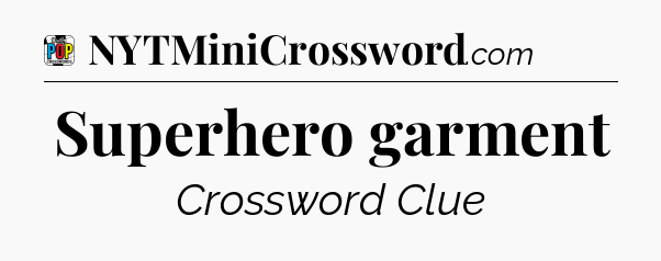 Superhero garment Crossword Clue
