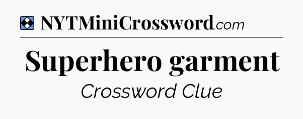 Solution: Superhero garment - NYT Mini Crossword