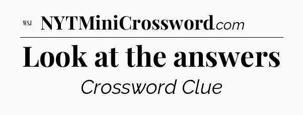 Look at the answers - WSJ Crossword