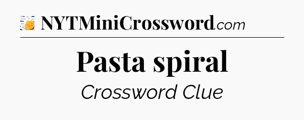 Pasta spiral - 7 Little Words
