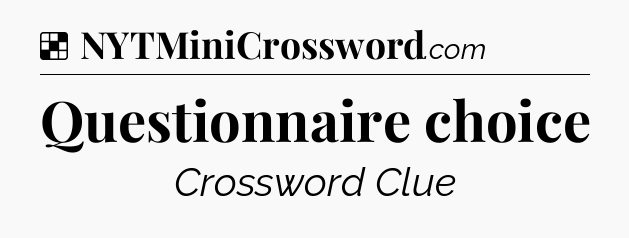 Solution: Questionnaire choice - NYT Crossword