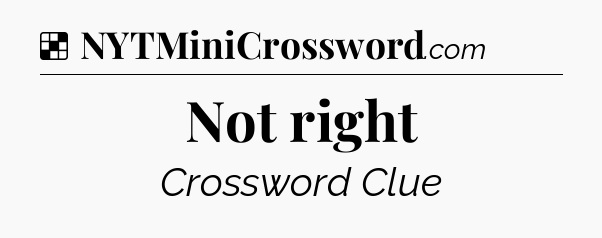 Solution: Not right - NYT Crossword