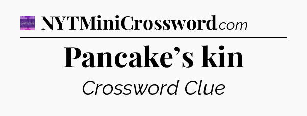 Pancake’s kin - Thomas Joseph Crossword