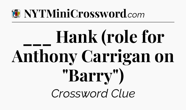 ___ Hank (role for Anthony Carrigan on 