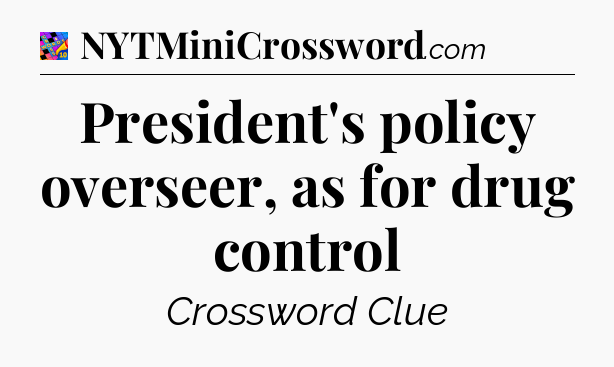 President's policy overseer, as for drug control Crossword Clue