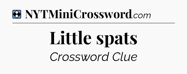 Solution: Little spats - NYT Mini Crossword
